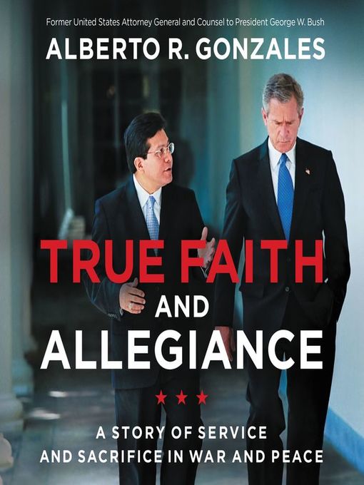 Title details for True Faith and Allegiance by Alberto R. Gonzales - Available